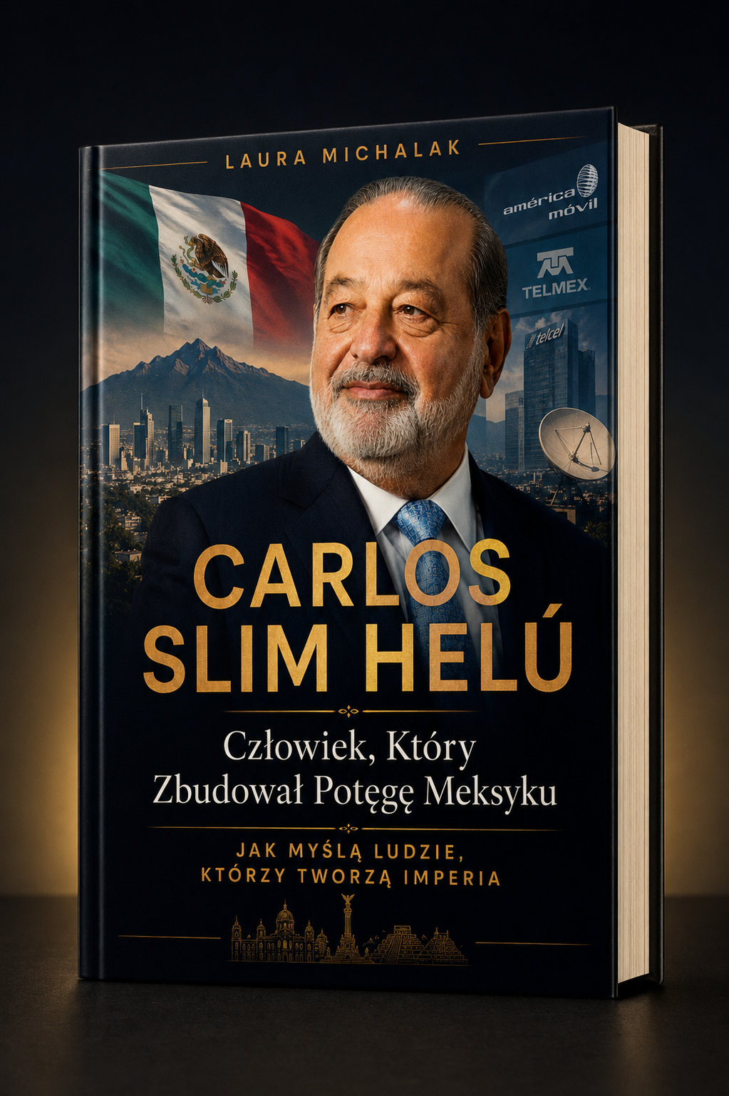 Carlos Slim Helú. Człowiek, Który Zbudował Potęgę Meksyku - Laura Michalak