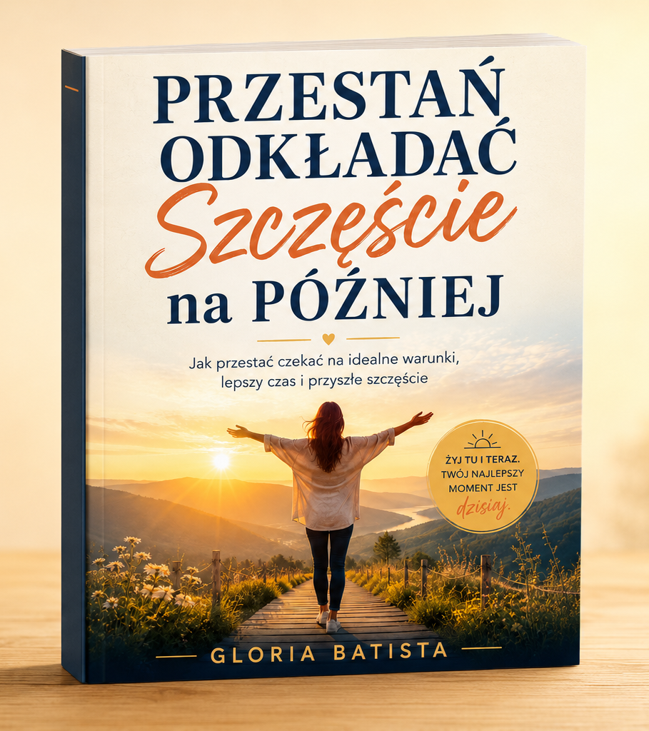 książka Przestań Odkładać Szczęście na Później - Gloria Batista